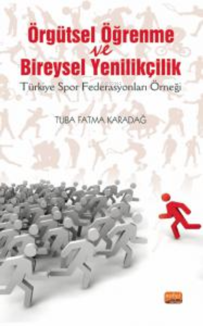 Örgütsel Öğrenme ve Bireysel Yenilikçilik ;(Türkiye Spor Federasyonları Örneği)