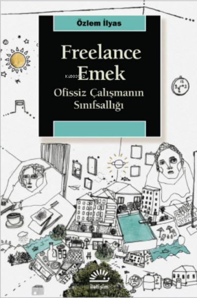Freelance Emek;Ofissiz Çalışmanın Sınıfsallığı