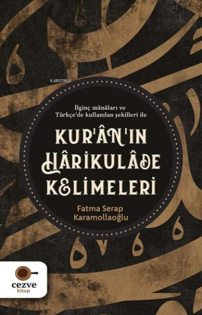 Kur’an’ın Harikulade Kelimeleri İlginç Manaları ve Türkçe'de Kullanılan Şekilleri İle