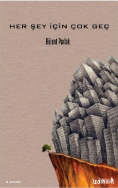  Her Şey İçin Çok Geç | Her Şey İçin Çok Geç | Bülent Parlak | Literatürk Yayınları | 9786057129321 