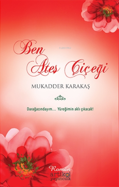  Ben Ateş Çiçeği | Mukadder Karakaş | Artikel Yayıncılık | 9786058095274 | 