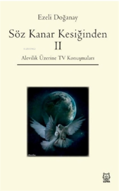  Söz Kanar Kesiğinden 2 Alevilik Üzerine TV Konuşmaları | Ezeli Doğanay | Luna Yayınları | 9786258442342 | 