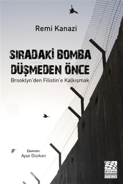  Sıradaki Bomba Düşmeden ÖnceBrooklynden Filistine Kalkışmak | Remi Kanazi | Ayşe Düzkan | İntifada Yayınları | 9786058515666 | 