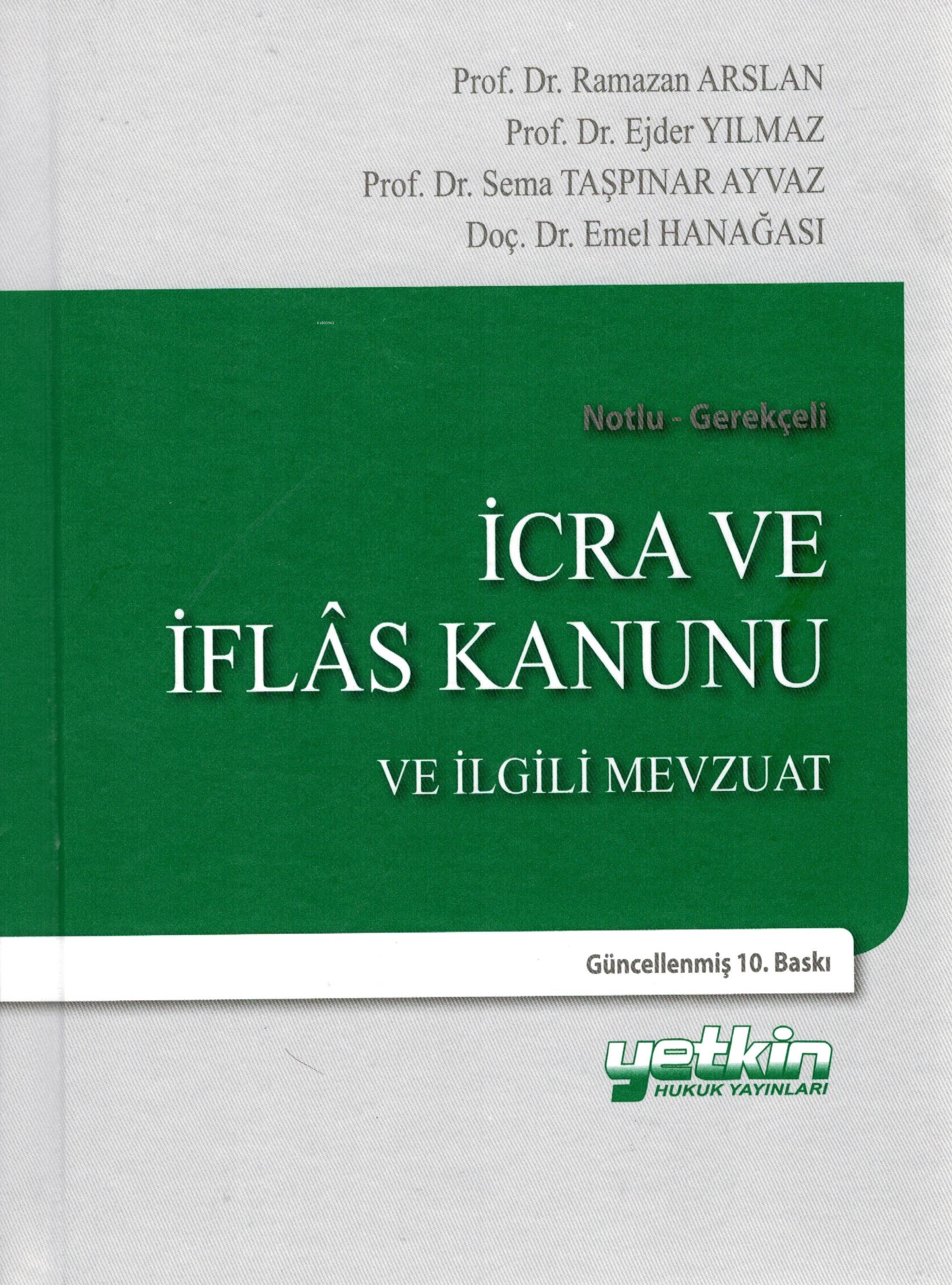  İcra ve İflas Kanunu ve İlgili Mevzuat (Notlu Gerekçeli) | İcra ve İflas Kanunu ve İlgili Mevzuat (Notlu Gerekçeli) | Ramazan Arslan | Ejder Yılmaz | Sema Taşpınar Ayvaz | Emel Hanağası | Yetkin Yayınları | 9786050516692 