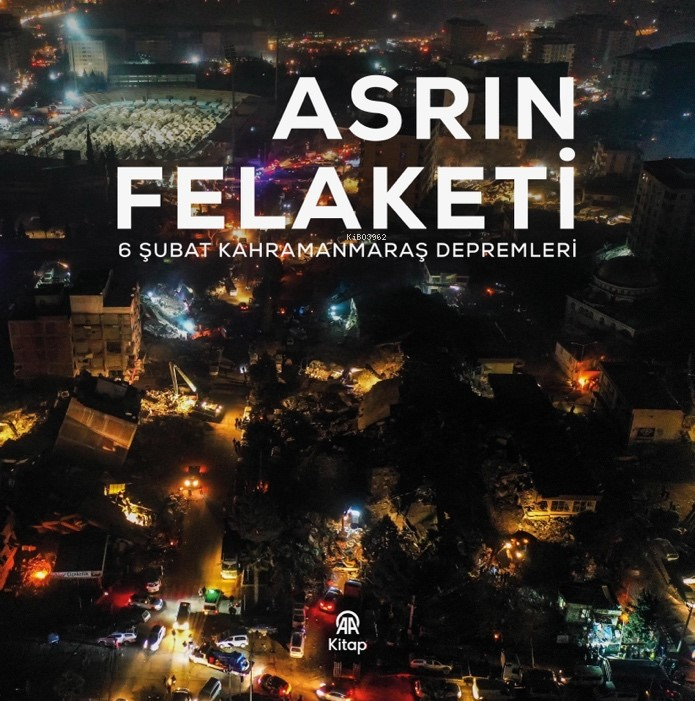  Asrın Felaketi6 Şubat Kahramanmaraş Depremleri | Asrın Felaketi6 Şubat Kahramanmaraş Depremleri | Kolektif | AA Kitap | 9786259450414 