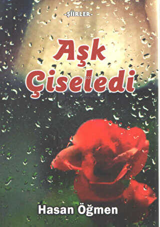  Aşk Çiseledi Şiirler | Hasan Öğmen | Kültür Ajans Yayınevi | 9786054686094 | 
