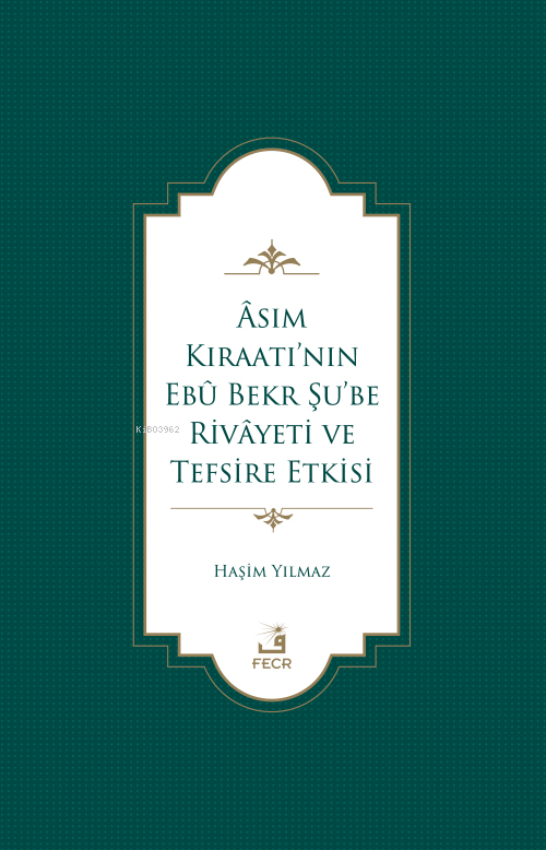Âsım Kıraatı’nın Ebû Bekr Şu’be Rivâyeti Ve Tefsire Etkisi