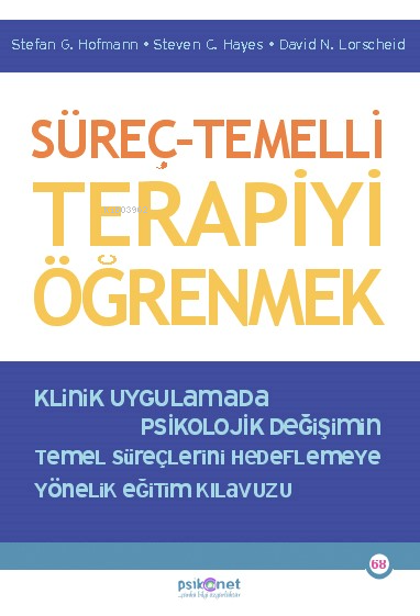 Süreç – Temelli Terapiyi Öğrenmek;Klinik Uygulamada Psikolojik Değişimin Temel Süreçlerini Hedeflemeye Yönelik Eğitim Kılavuzu