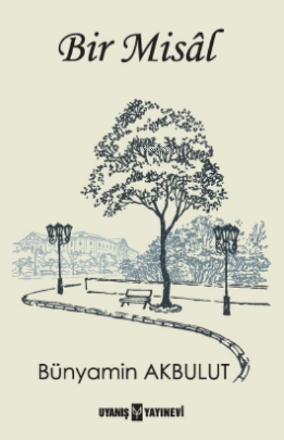  Bir Misal | Bir Misal | Uğur Çelikkaya | Bünyamin Akbulut | Feyza Uçak | Uyanış Yayınevi | 9786257175197 