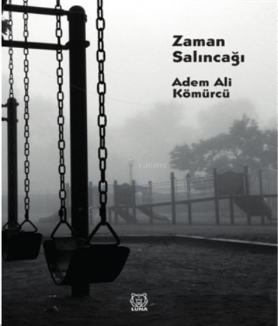  Zaman Salıncağı | Adem Ali Kömürcü | Luna Yayınları | 9786257418454 | 