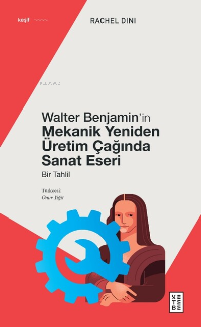  Walter Benjaminin Mekanik Yeniden Üretim Çağında Sanat EseriBir Tahlil | Rachel Dini | Onur Yiğit | Ketebe Yayınları | 9786257587730 | 
