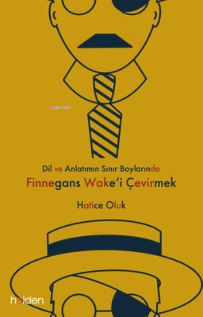  Dil ve Anlatımın Sınır Boylarında Finnegans Wakei Çevirmek | Dil ve Anlatımın Sınır Boylarında Finnegans Wakei Çevirmek | Utku Yıldırım | Baran Güzel | Nazlı Çelebi | Hatice Oluk | Holden Kitap | 9786057489494 
