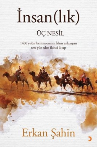 İnsan(lık) Üç Nesil ;1400 Yıldır Benimsenmiş İslam Anlayışını Ters Yüz Eden İkinci Kitap