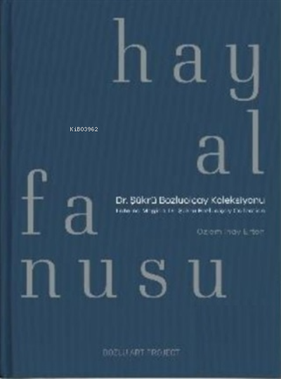 Hayal Fanusu;Dr. Şükrü Bozluolçay Koleksiyonu / Laterna Magica: Dr. Şükrü Bozluolçay Collection