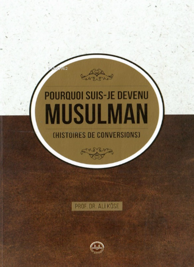 Pourquoi Suis Je Devenu Müsülman Hıstoires de Conversions ;(Neden Müslüman Oldum Fransızca)