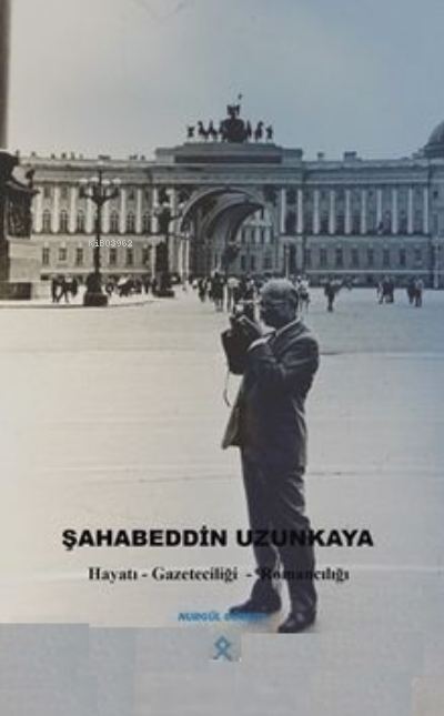Şahabeddin Uzunkaya ;Hayatı Gazeteciliği - Romancılığı