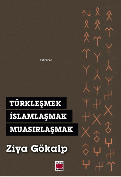 Türkleşmek, İslamlaşmak, Muasırlaşmak