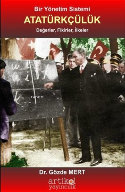  Bir Yönetim Sistemi Atatürkçülük | Gözde Mert | Artikel Yayıncılık | 9786059273893 | 