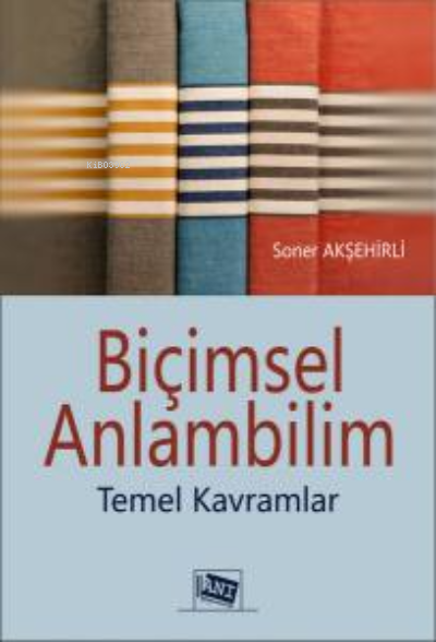  Biçimsel Anlambilim Temel Kavramlar | Biçimsel Anlambilim Temel Kavramlar | Soner Akşehirli | Anı Yayıncılık | 9786051707051 