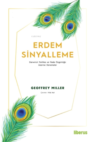  Erdem SinyallemeDarwinist Politika ve İfade Özgürlüğü Üzerine Denemeler | Geoffrey Miller | Hilal Asil | Liberus Yayınları | 9786057131379 | 