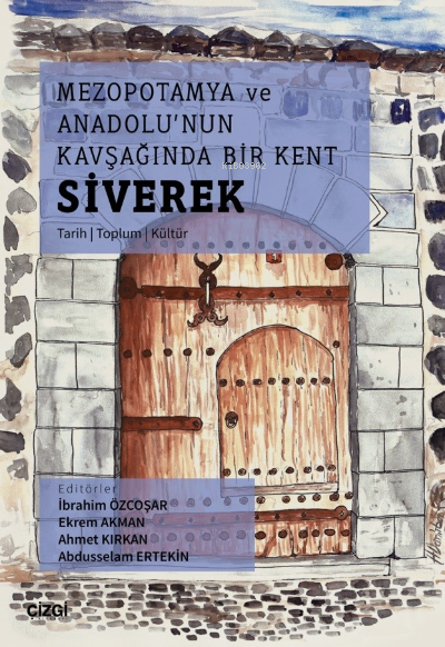 Mezopotamya Ve Anadolu'nun Kavşağında Bir Kent Siverek (Tarih – Toplum – Kültür)
