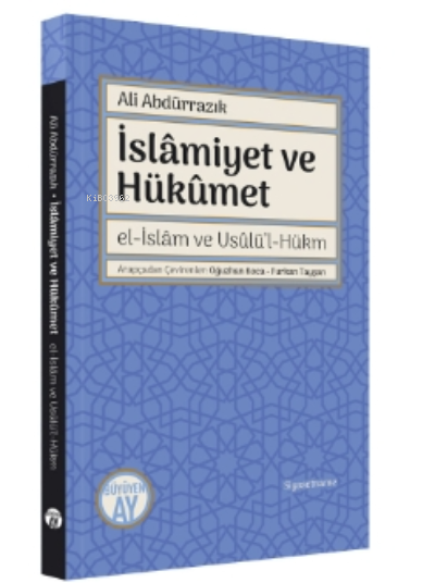 İslâmiyet ve Hükûmet;el-İslâm ve Usûlü’l-Hükm