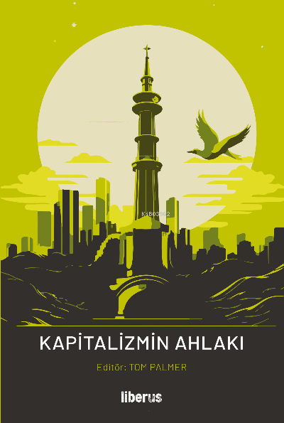  Kapitalizmin Ahlakı & Üniversite Hocanızın Size Söylemeyecekleri | Tom G Palmer | Liberus Yayınları | 9786057131300 | 
