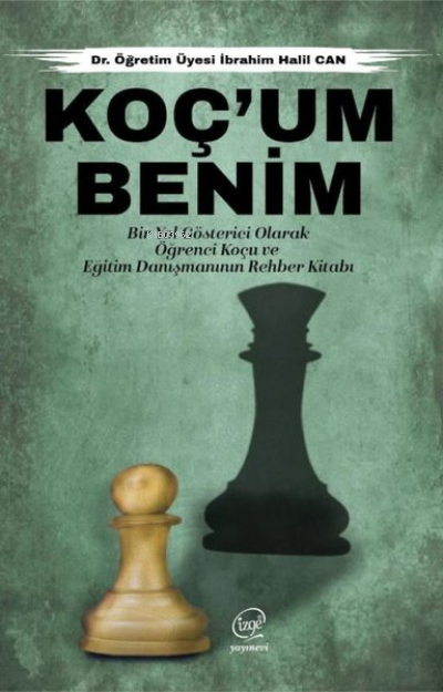  Koçum Benim Bir Yol Gösterici Olarak Öğrenci Koçu ve Eğitim Danışmanının Rehber Kitabı | Koçum Benim Bir Yol Gösterici Olarak Öğrenci Koçu ve Eğitim Danışmanının Rehber Kitabı | İbrahim Halil Can | Çizge Yayıncılık | 9786057396242 