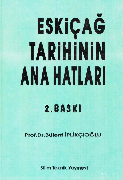  Eskiçağ Tarihinin Ana Hatları | Bülent İplikçioğlu | Bilim Teknik Yayınevi | 9789755400443 | 