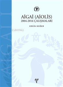 AİGAİ (AİOLİS) 2004-2016 Çalışmaları