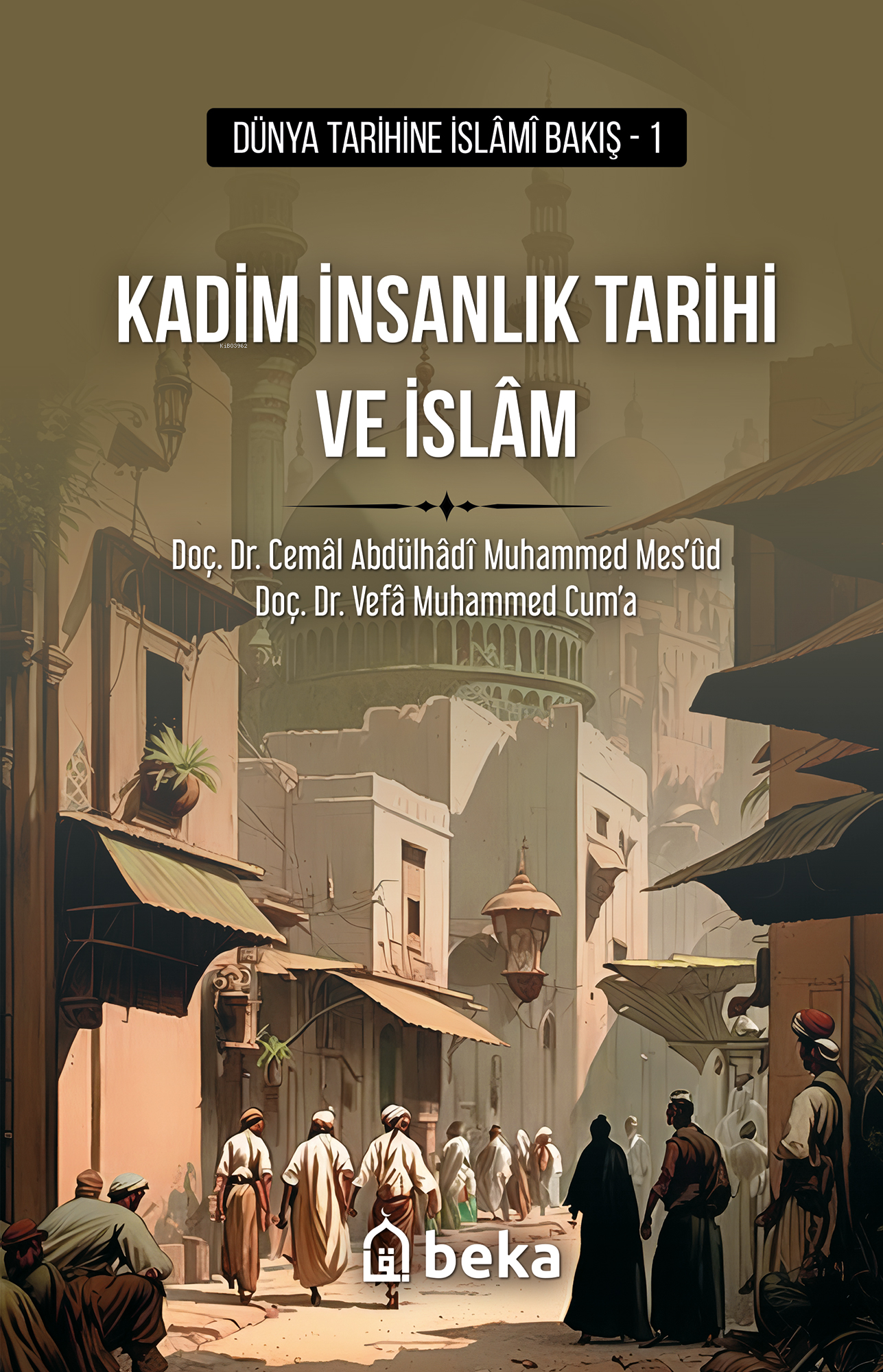  Kadim İnsanlık Tarihi ve İslam | Cemâl Abdülhâdî Muhammed Mesûd | Vefâ Muhammed Cuma | Beka Yayınları | 9786256400665 | 