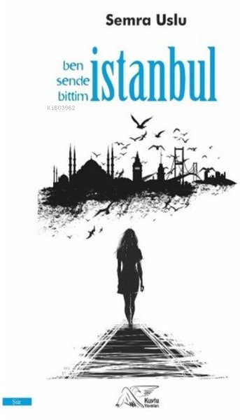  Ben Sende Bittim İstanbul | Ben Sende Bittim İstanbul | Semra Uslu | Kuytu Yayınevi | 9786050630398 