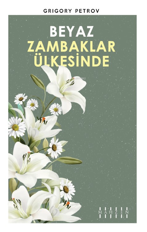  Beyaz Zambaklar Ülkesinde | Grigory Petrov | Mahzen Yayıncılık | 9786057755971 | 