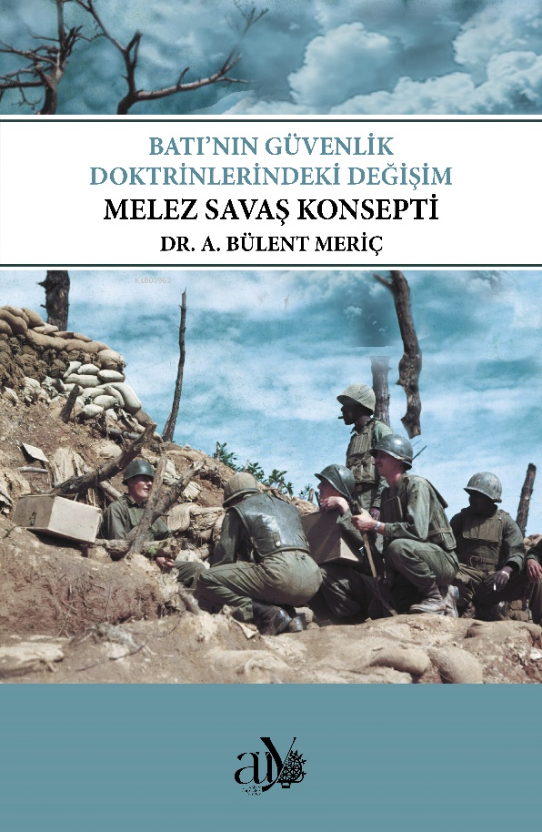  Batının Güvenlik Doktrinlerindeki Değişim Melez Savaş Konsepti | Batının Güvenlik Doktrinlerindeki Değişim Melez Savaş Konsepti | Ahmet Bülent Meriç | Ankara Üniversitesi Yayınları | 9786051367187 