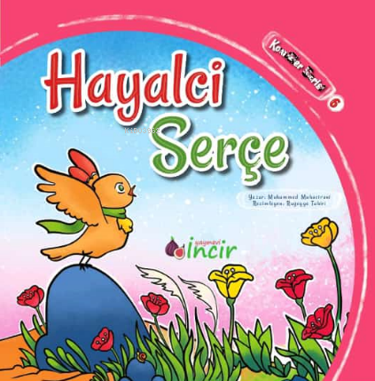  Hayalci Serçe | Hayalci Serçe | Fatma Zehra Türkeli | Muhammed Muhacirani | Adem Şenel | Aysel Küntaş | Celil Zengin | İncir Yayıncılık | 9786259929569 