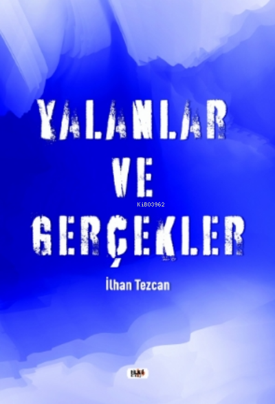 Yalanlar ve Gerçekler | İlhan Tezcan | Necmeddin Emre Gümüş | Yusuf Özden | Dilek Öksüz | Yasir Güven | Fatih Yılmaz | Senem Yıldırım | Tilki Kitap | 9786257654821 | 