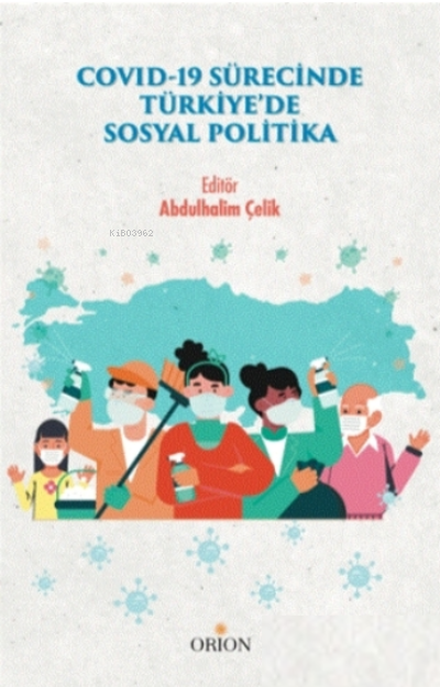  Covid 19 Sürecinde Türkiyede Sosyal Politika | Abdulhalim Çelik | Orion Kitabevi | 9786257294249 | 