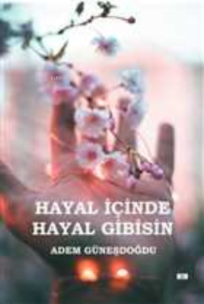  Hayal İçinde Hayal Gibisin | Hayal İçinde Hayal Gibisin | Adem Güneşdoğdu | Kitap Doku | 9786057013798 