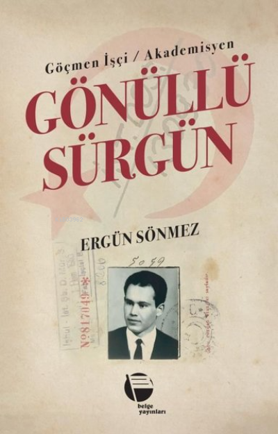  Göçmen İşçi / Akademisyen Gönüllü Sürgün | Ergün Sönmez | Belge Yayınları | 9789753447911 | 