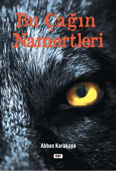  Bu Çağın Namertleri | Abbas Karakaya | Dilek Öksüz | Senem Yıldırım | Tilki Kitap | 9786257561150 | 