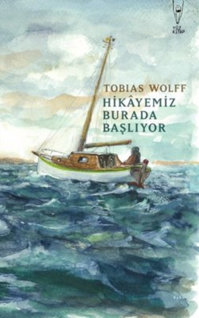  Hikayemiz Burada Başlıyor | Hikayemiz Burada Başlıyor | Seda Ateş | Tobias Wolff | Yüz Kitap | 9786056962134 
