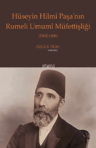 Hüseyin Hilmi Paşa’nın Rumeli Umumî Müfettişliği (1902-1908)