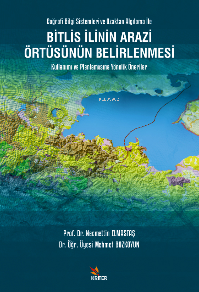 Bitlis İlinin Arazi Örtüsünün Belirlenmesi Kullanımı ve Planlamasına Yönelik Öneriler;Coğrafi Bilgi Sistemleri ve Uzaktan Algılama İle
