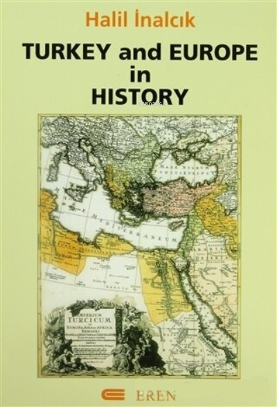  Turkey and Europe in History | Turkey and Europe in History | Halil İnalcık | Eren Yayıncılık ve Kitapçılık | 9799756372240 