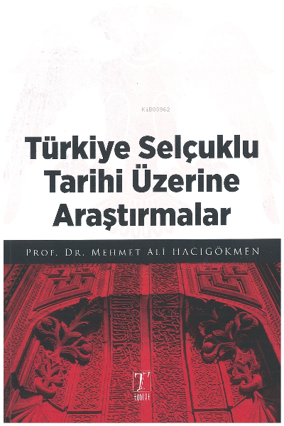  Türkiye Selçuklu Tarihi Üzerine Araştırmalar | Mehmet Ali Hacıgökmen | Tablet Kitabevi Yayınları | 9786055447717 | 