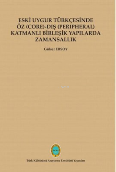  Eski Uygur Türkçesinde Öz Dış Katmanlı Birleşik Yapılarda Zamansallık | Güler Ersoy | (TKAE) Türk Kültürünü Araştırma Enstitüsü Yayınları | 9280000005361 | 