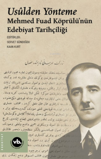  Usulden Yönteme Mehmed Fuad Köprülünün Edebiyat Tarihçiliği | Usulden Yönteme Mehmed Fuad Köprülünün Edebiyat Tarihçiliği | Servet Gündoğdu | Kaan Kurt | Vakıfbank Kültür Yayınları | 9786256385061 