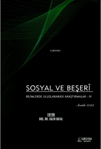  Sosyal ve Beşerî Bilimlerde Uluslararası Araştırmalar IV / Aralık 2022 | Sosyal ve Beşerî Bilimlerde Uluslararası Araştırmalar IV / Aralık 2022 | Salih Batal | Serüven Yayınları | 9786256399037 
