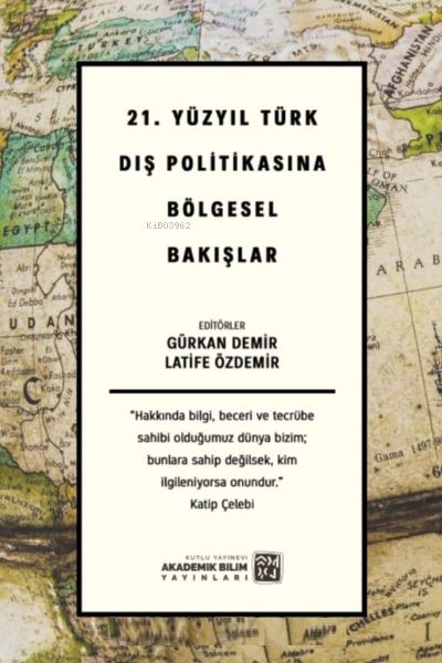  21 Yüzyıl Türk Dış Politikasına Bölgesel Bakışlar | Latife Özdemir | Gürkan Demirtaş | Kutlu Yayınevi | 9786258389203 | 