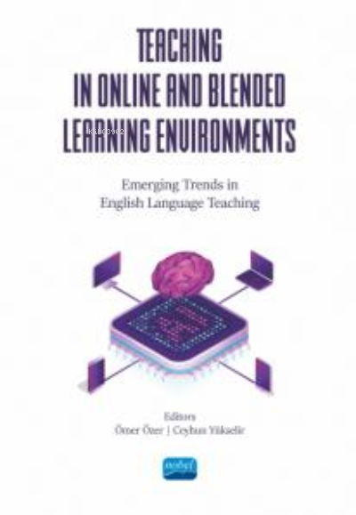 Teaching İn Online And Blended Learning Environments ;Emerging Trends in English Language Teaching